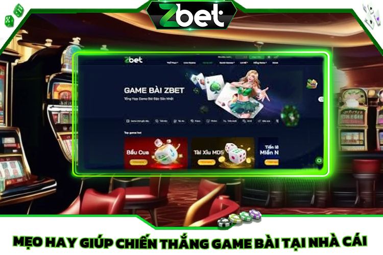 Mẹo hay giúp chiến thắng game bài tại nhà cái Zbet