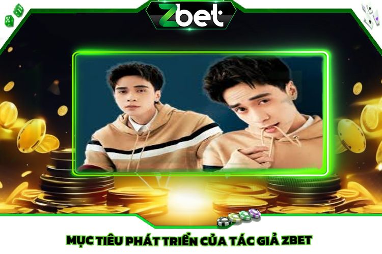 Mục Tiêu Phát Triển Của Tác Giả Zbet