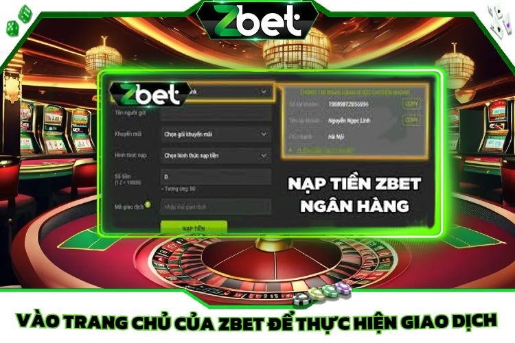 Vào trang chủ chính thức của Zbet để thực hiện giao dịch